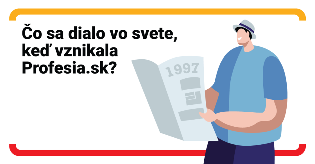 Čo sa dialo vo svete v roku 1997, keď vznikala Profesia.sk?