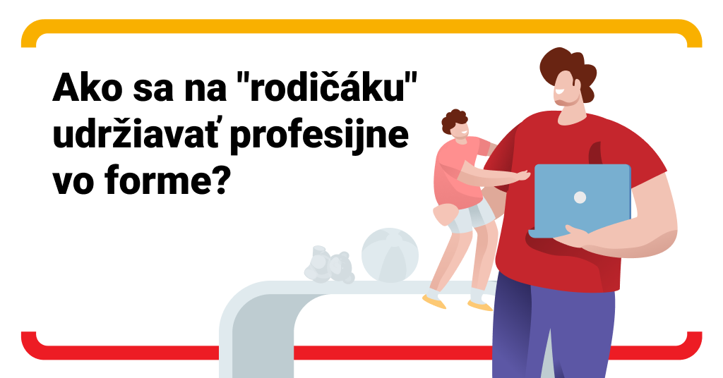 Ako sa na rodičovskej dovolenke udržiavať profesijne vo forme?