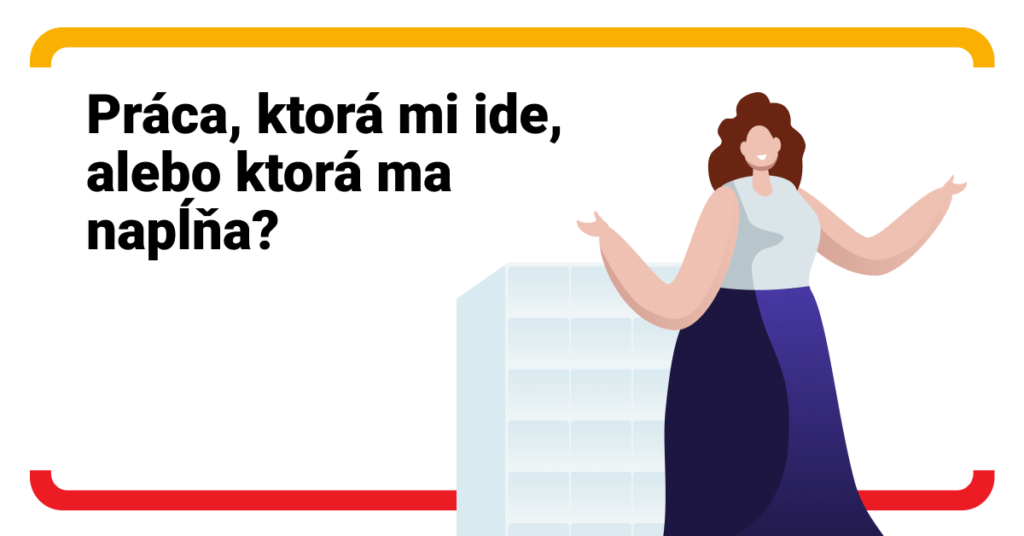 Čo je dôležitejšie? Byť v práci dobrý alebo cítiť naplnenie?