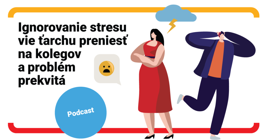 Ignorovanie stresu vie ťarchu preniesť na kolegov a problém prekvitá (podcast)