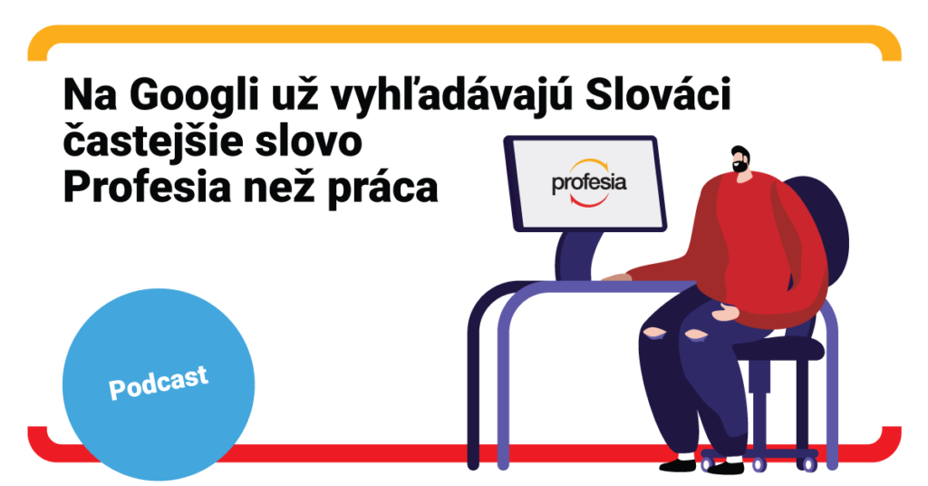 Na Googli už vyhľadávajú Slováci častejšie slovo Profesia než práca (podcast)