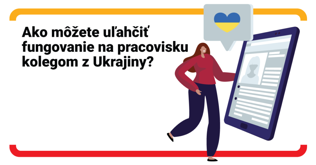 Ako im môžeme kolegom z Ukrajiny uľahčiť každodenné spoločné fungovanie na pracovisku?